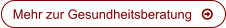 Mehr zur Gesundheitsberatung	