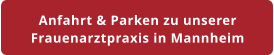 Anfahrt & Parken zu unserer Frauenarztpraxis in Mannheim
